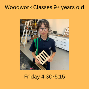 Term 3 Woodwork & Craft Classes 9+ year olds Friday 4:30 - 5:15