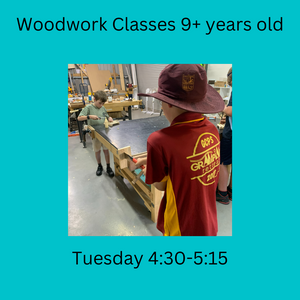 Term 3 Woodwork & Craft Classes 9+ year olds Tuesday 4:30 - 5:15